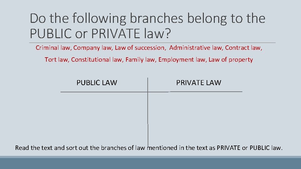 Do the following branches belong to the PUBLIC or PRIVATE law? Criminal law, Company