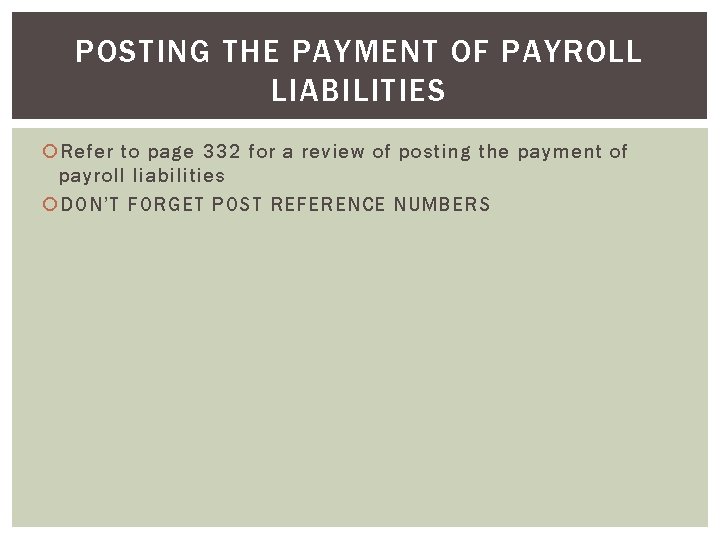 POSTING THE PAYMENT OF PAYROLL LIABILITIES Refer to page 332 for a review of