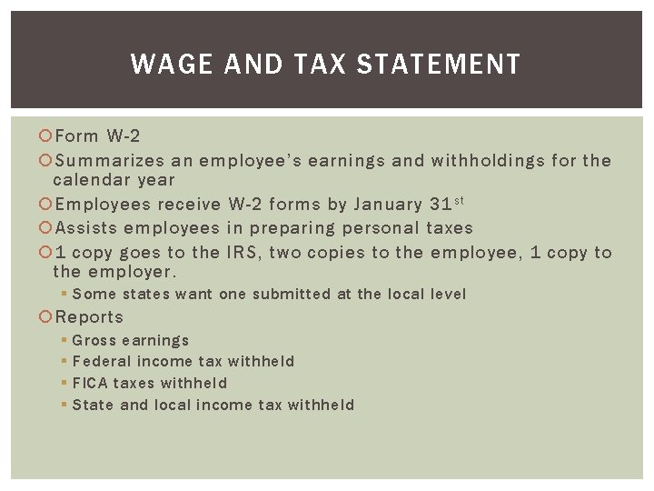 WAGE AND TAX STATEMENT Form W-2 Summarizes an employee’s earnings and withholdings for the