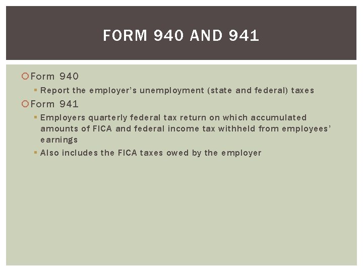 FORM 940 AND 941 Form 940 § Report the employer’s unemployment (state and federal)