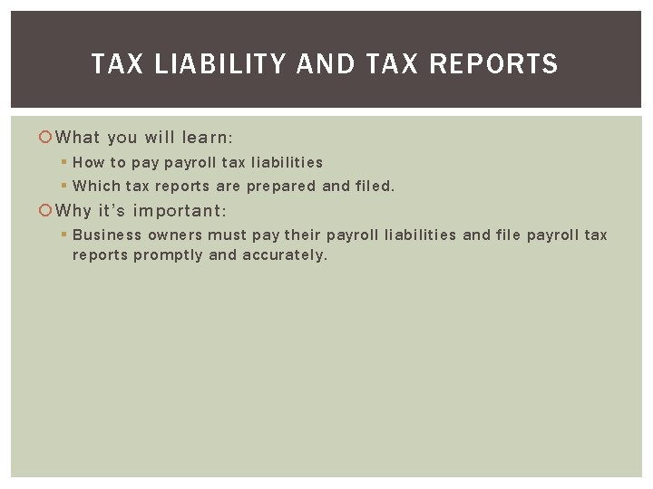 TAX LIABILITY AND TAX REPORTS What you will learn: § How to payroll tax