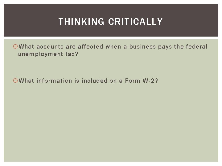 THINKING CRITICALLY What accounts are affected when a business pays the federal unemployment tax?