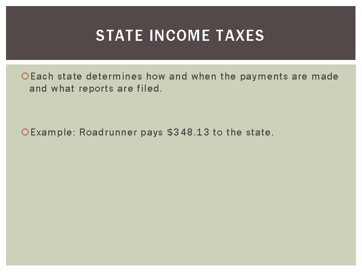 STATE INCOME TAXES Each state determines how and when the payments are made and