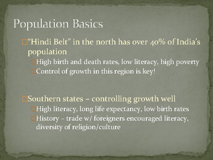 Population Basics �“Hindi Belt” in the north has over 40% of India’s population �High