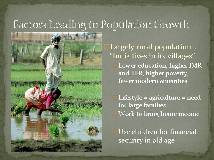 Factors Leading to Population Growth �Largely rural population… “India lives in its villages” �Lower