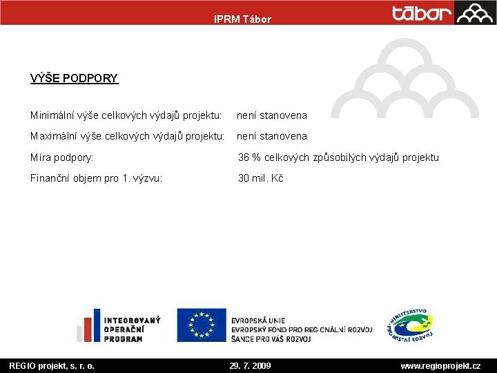 IPRM Tábor VÝŠE PODPORY Minimální výše celkových výdajů projektu: není stanovena Maximální výše celkových