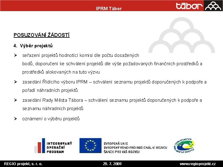 IPRM Tábor POSUZOVÁNÍ ŽÁDOSTÍ 4. Výběr projektů Ø seřazení projektů hodnotící komisí dle počtu