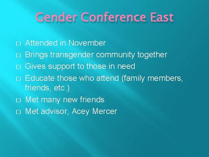 Gender Conference East � � � Attended in November Brings transgender community together Gives