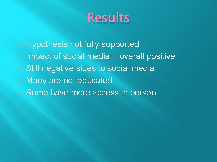 Results � � � Hypothesis not fully supported Impact of social media = overall