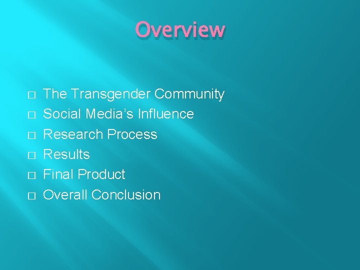 Overview � � � The Transgender Community Social Media’s Influence Research Process Results Final