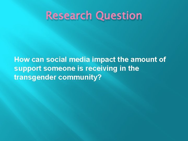 Research Question How can social media impact the amount of support someone is receiving