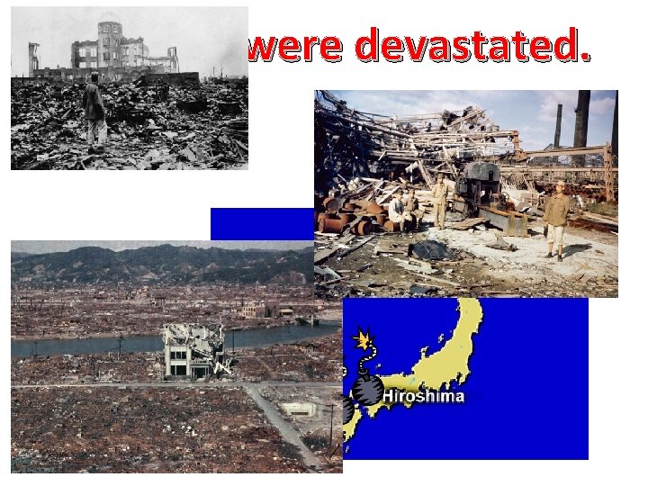 Both cities were devastated. 