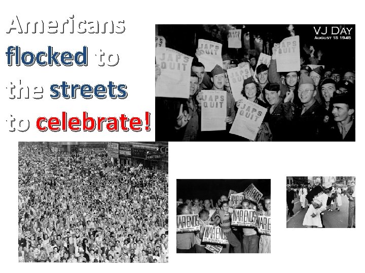 Americans flocked to the streets to celebrate! 