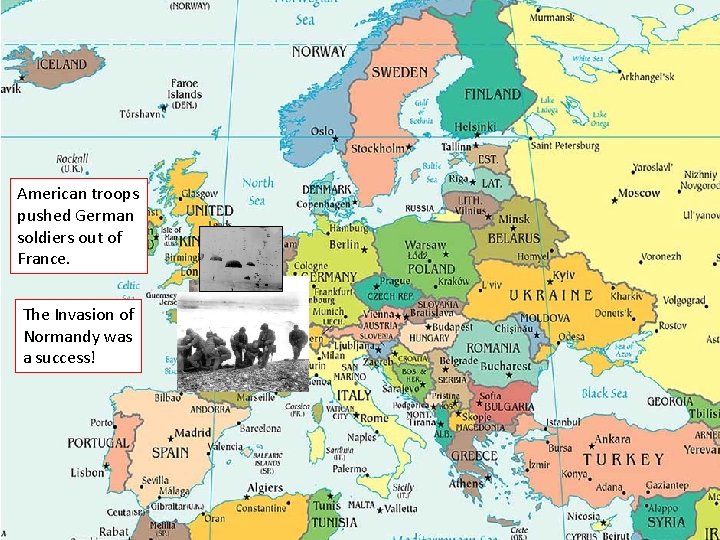 American troops pushed German soldiers out of France. The Invasion of Normandy was a