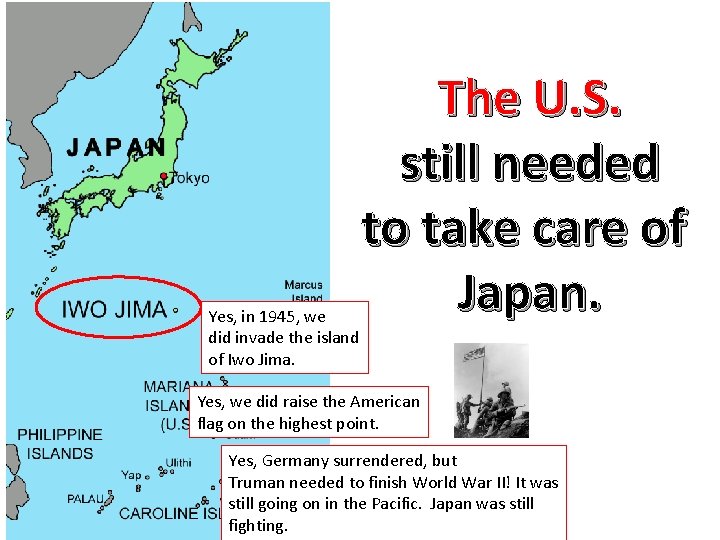 Yes, in 1945, we did invade the island of Iwo Jima. The U. S.