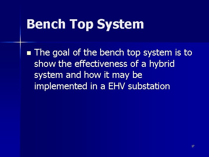 Bench Top System n The goal of the bench top system is to show