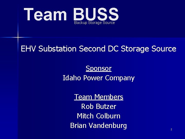 Team BUSS Backup Storage Source EHV Substation Second DC Storage Source Sponsor Idaho Power