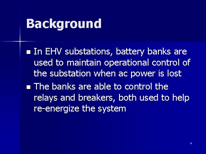 Background In EHV substations, battery banks are used to maintain operational control of the