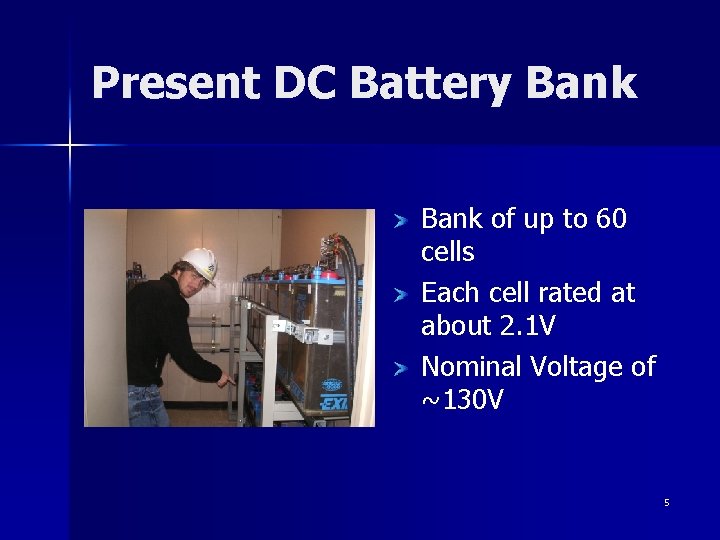 Present DC Battery Bank of up to 60 cells Each cell rated at about