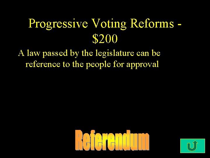 Progressive Voting Reforms $200 A law passed by the legislature can be reference to