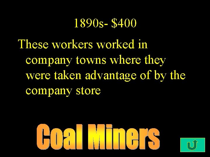 1890 s- $400 These workers worked in company towns where they were taken advantage