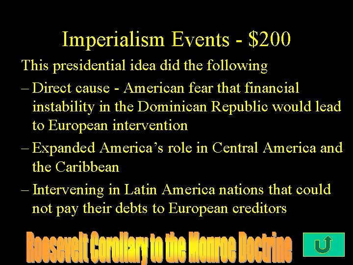 Imperialism Events - $200 This presidential idea did the following – Direct cause -