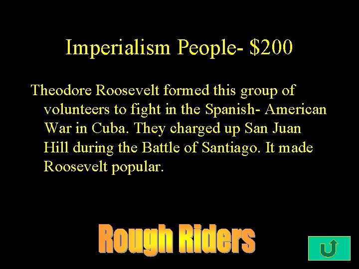 Imperialism People- $200 Theodore Roosevelt formed this group of volunteers to fight in the