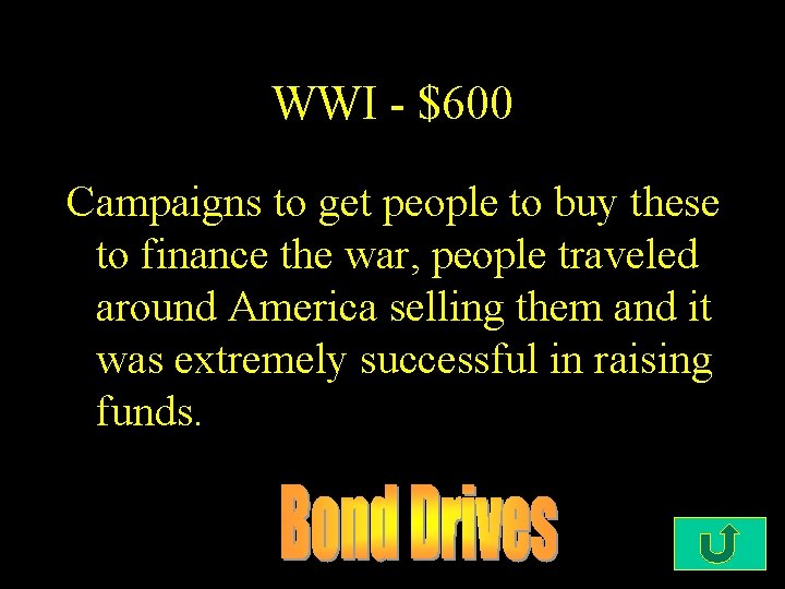 WWI - $600 Campaigns to get people to buy these to finance the war,