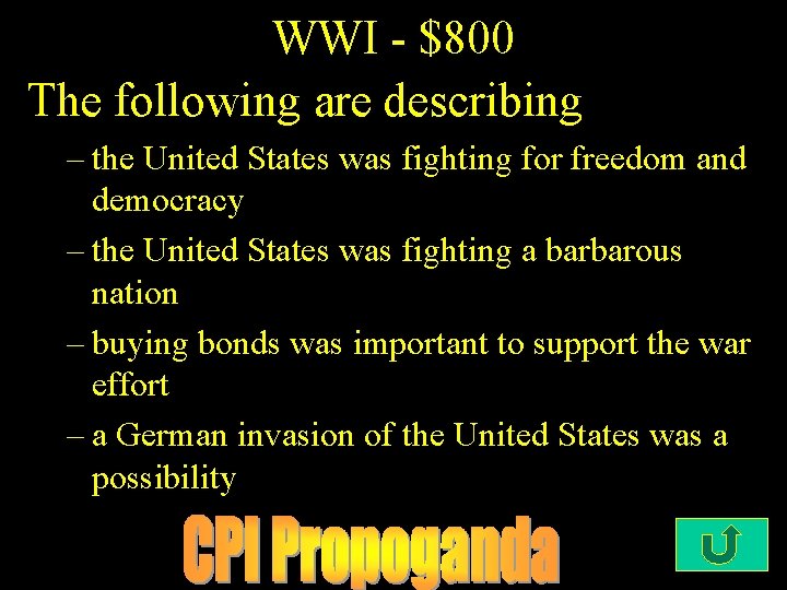 WWI - $800 The following are describing – the United States was fighting for