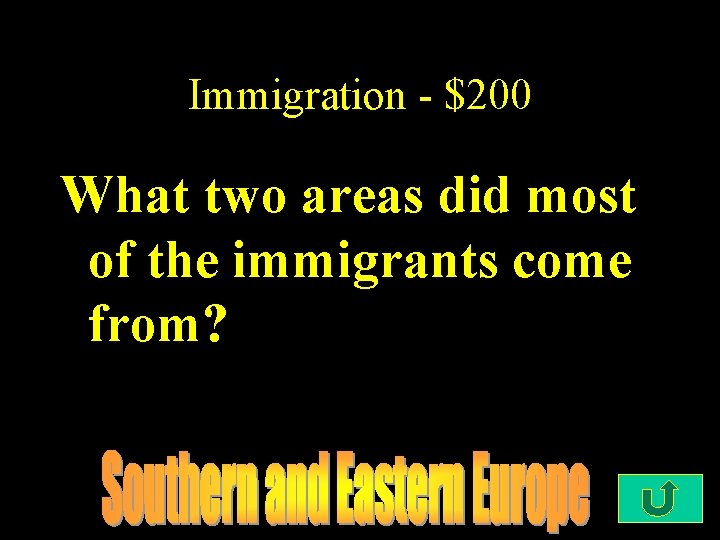 Immigration - $200 What two areas did most of the immigrants come from? 