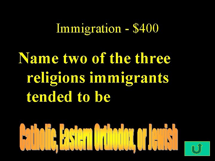 Immigration - $400 Name two of the three religions immigrants tended to be 