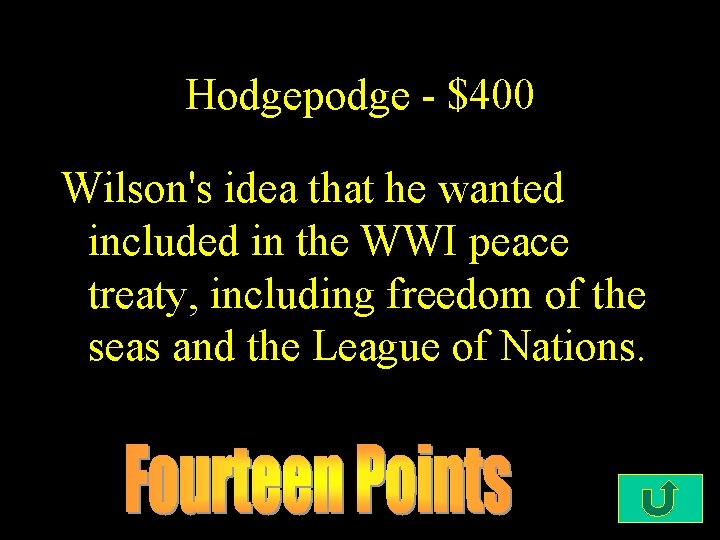 Hodgepodge - $400 Wilson's idea that he wanted included in the WWI peace treaty,