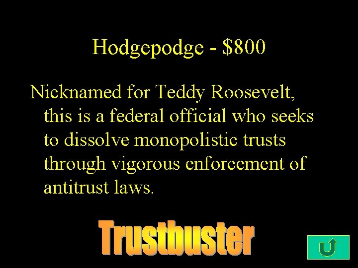 Hodgepodge - $800 Nicknamed for Teddy Roosevelt, this is a federal official who seeks