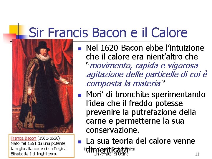 Sir Francis Bacon e il Calore n Nel 1620 Bacon ebbe l’intuizione che il