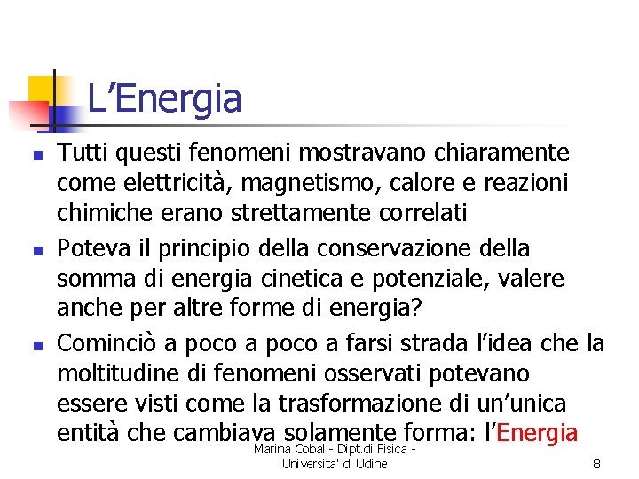 L’Energia n n n Tutti questi fenomeni mostravano chiaramente come elettricità, magnetismo, calore e