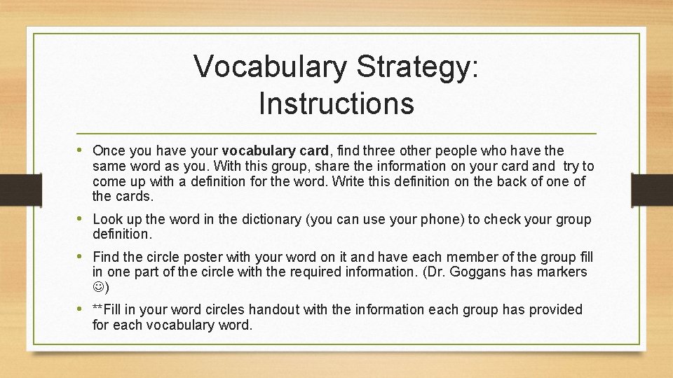 Vocabulary Strategy: Instructions • Once you have your vocabulary card, find three other people