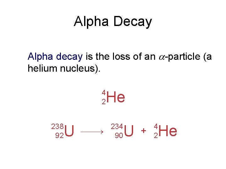 Alpha Decay Alpha decay is the loss of an -particle (a helium nucleus). 4