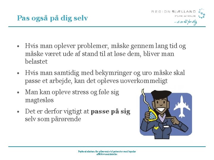 Pas også på dig selv • Hvis man oplever problemer, måske gennem lang tid