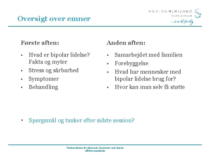 Oversigt over emner Første aften: Anden aften: • Hvad er bipolar lidelse? Fakta og