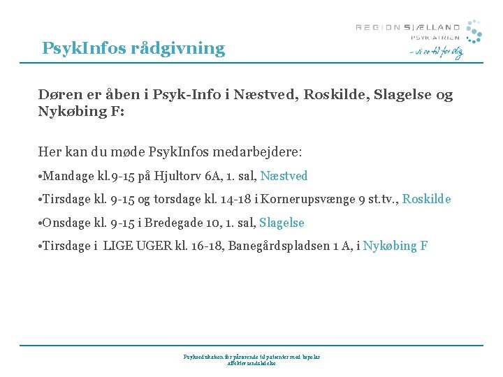 Psyk. Infos rådgivning Døren er åben i Psyk-Info i Næstved, Roskilde, Slagelse og Nykøbing