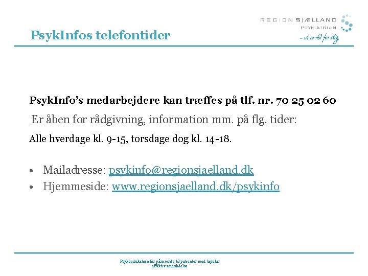 Psyk. Infos telefontider Psyk. Info’s medarbejdere kan træffes på tlf. nr. 70 25 02