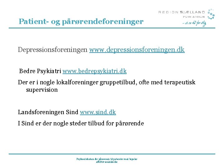 Patient- og pårørendeforeninger Depressionsforeningen www. depressionsforeningen. dk Bedre Psykiatri www. bedrepsykiatri. dk Der er