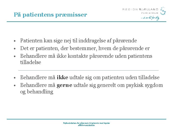 På patientens præmisser • Patienten kan sige nej til inddragelse af pårørende • Det