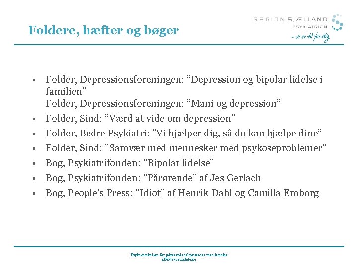 Foldere, hæfter og bøger • Folder, Depressionsforeningen: ”Depression og bipolar lidelse i familien” Folder,