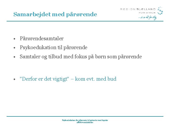 Samarbejdet med pårørende • Pårørendesamtaler • Psykoedukation til pårørende • Samtaler og tilbud med