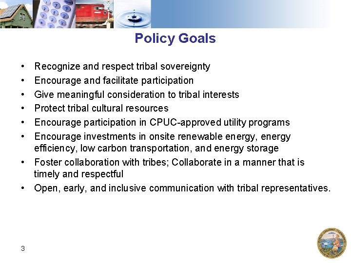 Policy Goals • • • Recognize and respect tribal sovereignty Encourage and facilitate participation