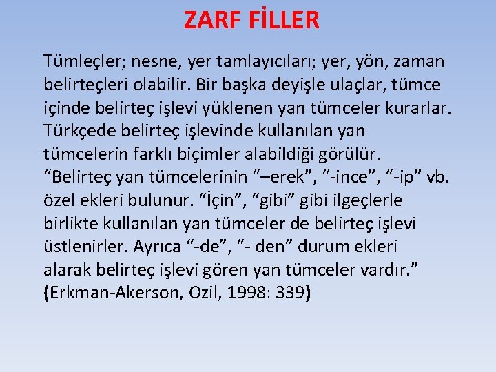 ZARF FİLLER Tümleçler; nesne, yer tamlayıcıları; yer, yön, zaman belirteçleri olabilir. Bir başka deyişle