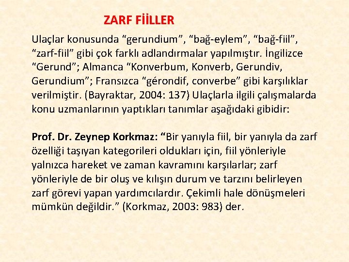 ZARF FİİLLER Ulaçlar konusunda “gerundium”, “bağ-eylem”, “bağ-fiil”, “zarf-fiil” gibi çok farklı adlandırmalar yapılmıştır. İngilizce