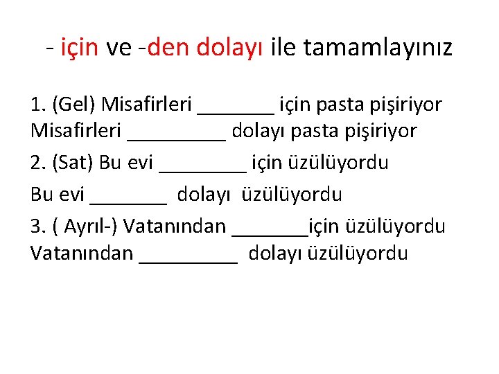 - için ve -den dolayı ile tamamlayınız 1. (Gel) Misafirleri _______ için pasta pişiriyor