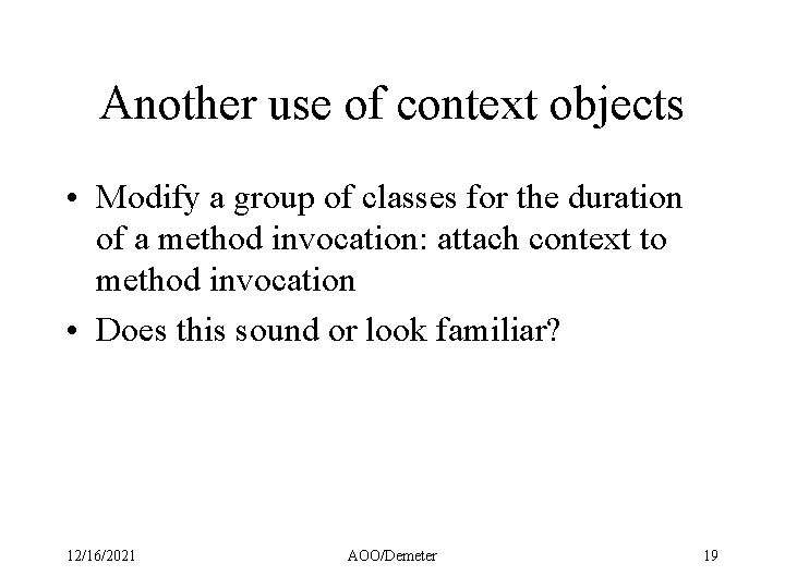 Another use of context objects • Modify a group of classes for the duration Another use of context objects • Modify a group of classes for the duration